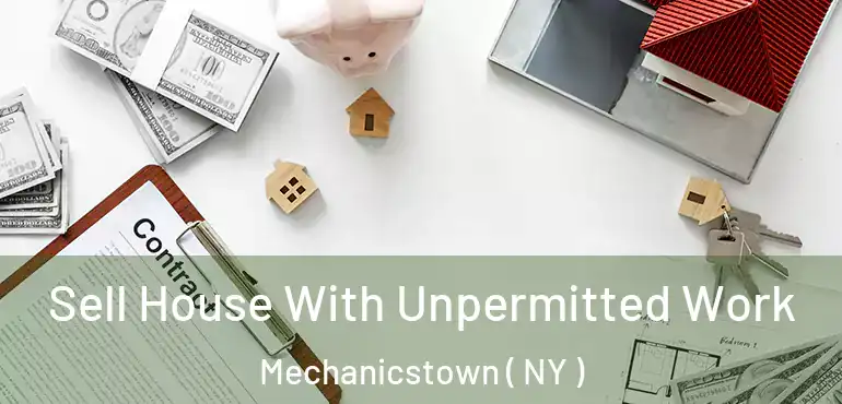  Sell House With Unpermitted Work Mechanicstown ( NY )