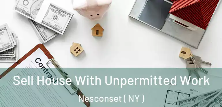  Sell House With Unpermitted Work Nesconset ( NY )