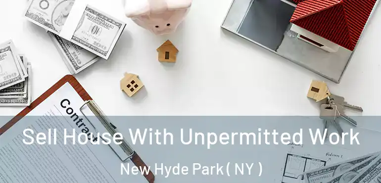  Sell House With Unpermitted Work New Hyde Park ( NY )