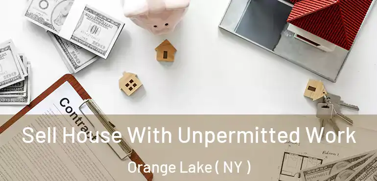  Sell House With Unpermitted Work Orange Lake ( NY )