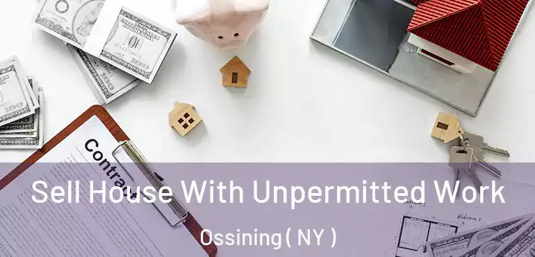  Sell House With Unpermitted Work Ossining ( NY )
