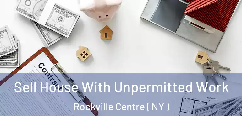  Sell House With Unpermitted Work Rockville Centre ( NY )