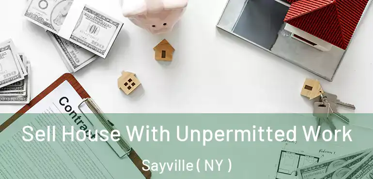  Sell House With Unpermitted Work Sayville ( NY )