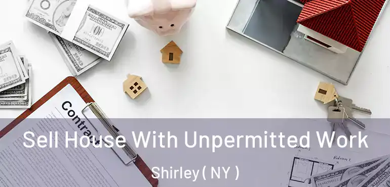  Sell House With Unpermitted Work Shirley ( NY )