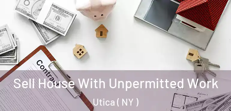  Sell House With Unpermitted Work Utica ( NY )