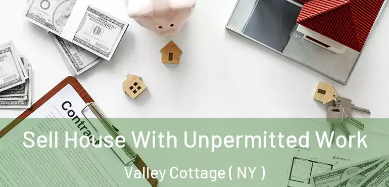  Sell House With Unpermitted Work Valley Cottage ( NY )