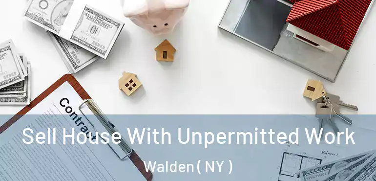  Sell House With Unpermitted Work Walden ( NY )