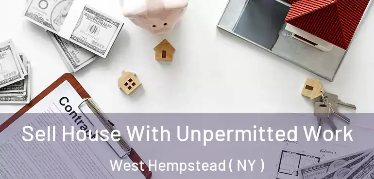  Sell House With Unpermitted Work West Hempstead ( NY )