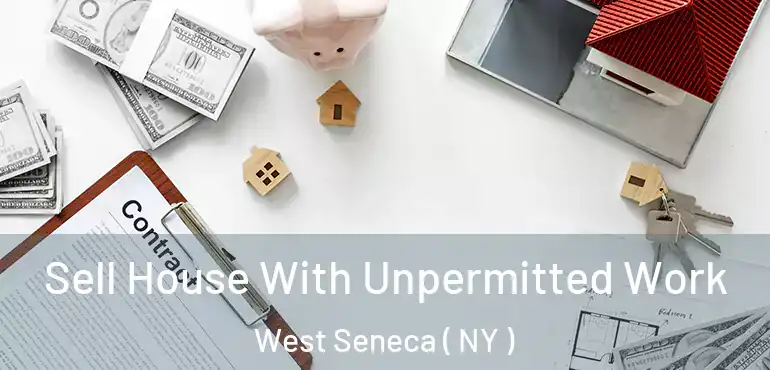  Sell House With Unpermitted Work West Seneca ( NY )