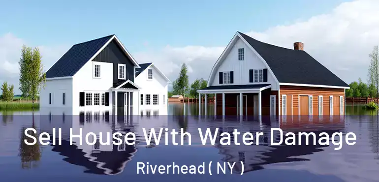  Sell House With Water Damage Riverhead ( NY )