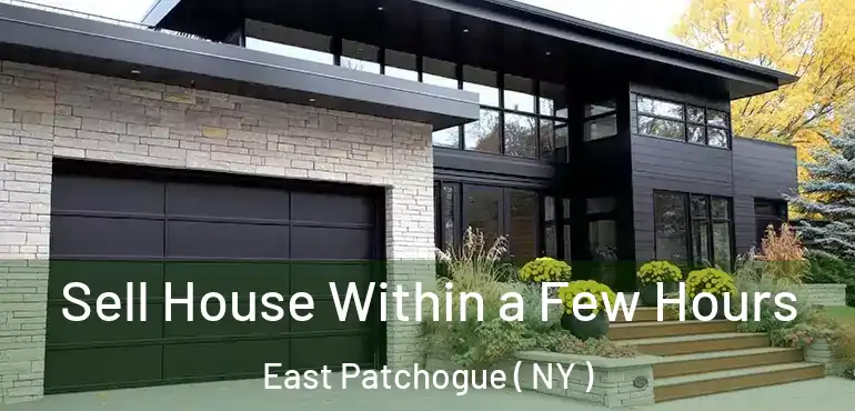  Sell House Within a Few Hours East Patchogue ( NY )