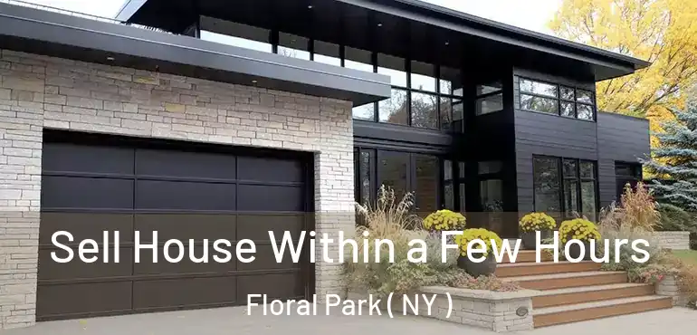  Sell House Within a Few Hours Floral Park ( NY )