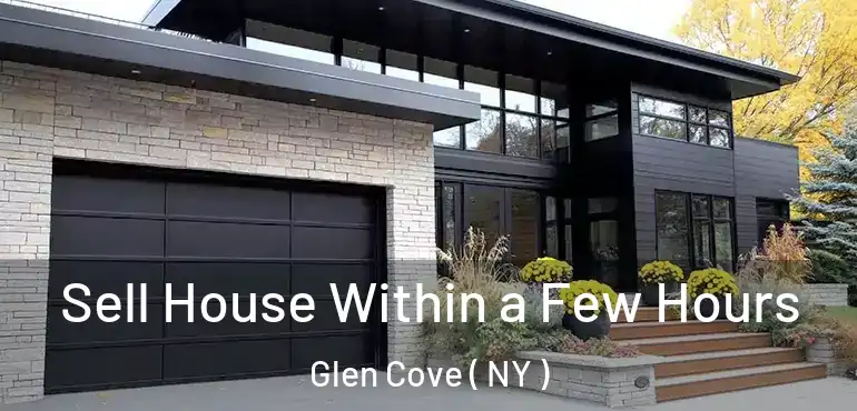  Sell House Within a Few Hours Glen Cove ( NY )
