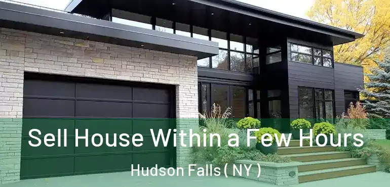  Sell House Within a Few Hours Hudson Falls ( NY )