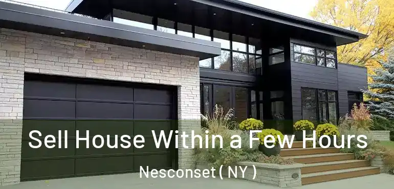  Sell House Within a Few Hours Nesconset ( NY )