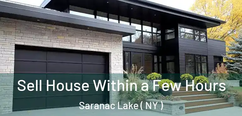  Sell House Within a Few Hours Saranac Lake ( NY )