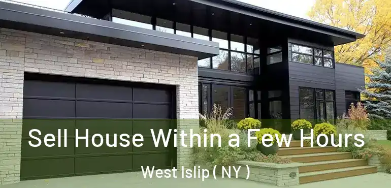  Sell House Within a Few Hours West Islip ( NY )