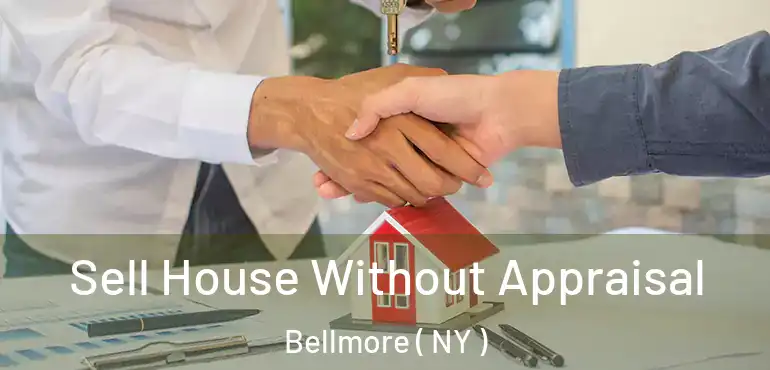  Sell House Without Appraisal Bellmore ( NY )