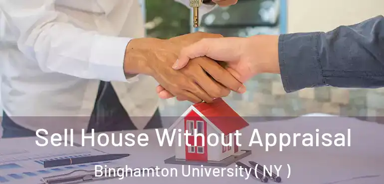  Sell House Without Appraisal Binghamton University ( NY )