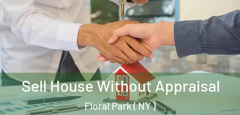  Sell House Without Appraisal Floral Park ( NY )