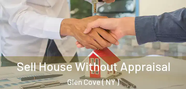  Sell House Without Appraisal Glen Cove ( NY )