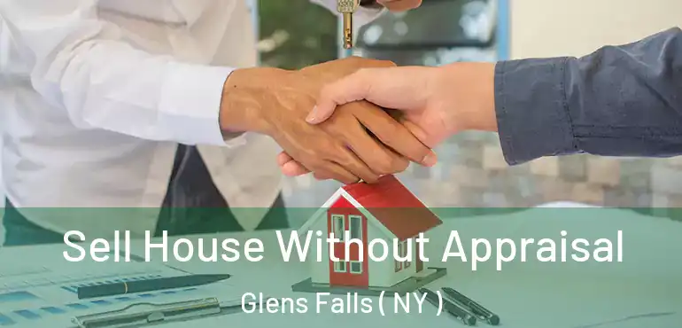  Sell House Without Appraisal Glens Falls ( NY )