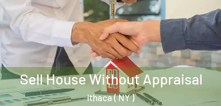  Sell House Without Appraisal Ithaca ( NY )