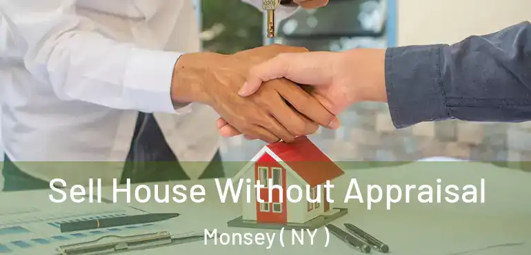  Sell House Without Appraisal Monsey ( NY )