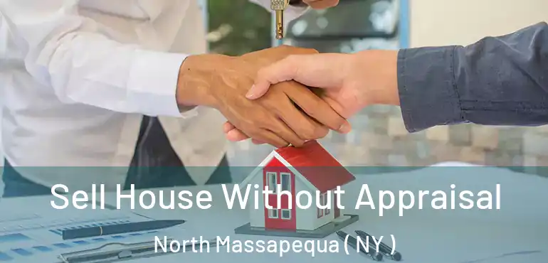  Sell House Without Appraisal North Massapequa ( NY )