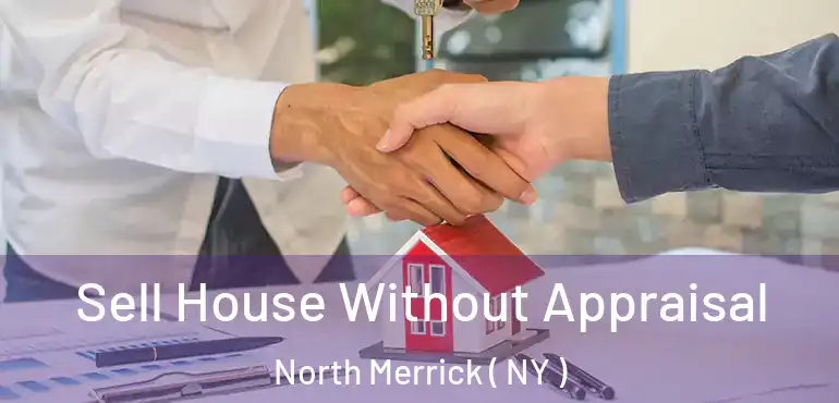  Sell House Without Appraisal North Merrick ( NY )