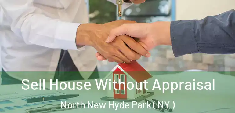  Sell House Without Appraisal North New Hyde Park ( NY )
