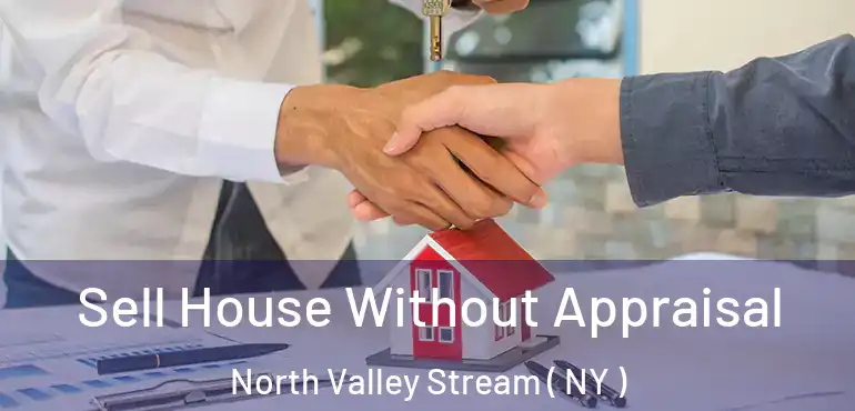  Sell House Without Appraisal North Valley Stream ( NY )