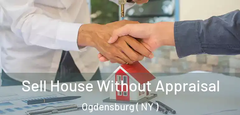  Sell House Without Appraisal Ogdensburg ( NY )