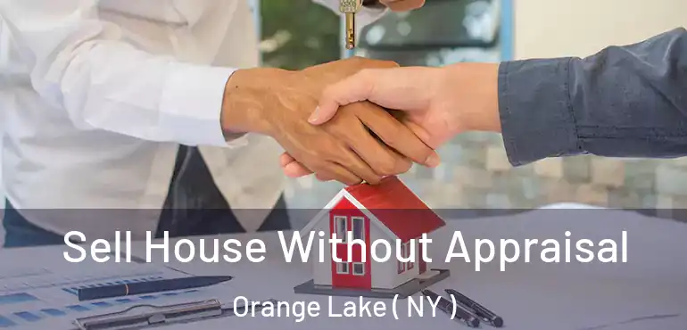  Sell House Without Appraisal Orange Lake ( NY )