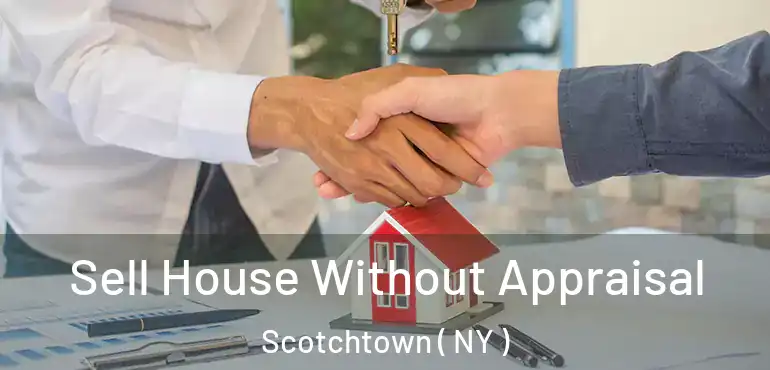 Sell House Without Appraisal Scotchtown ( NY )