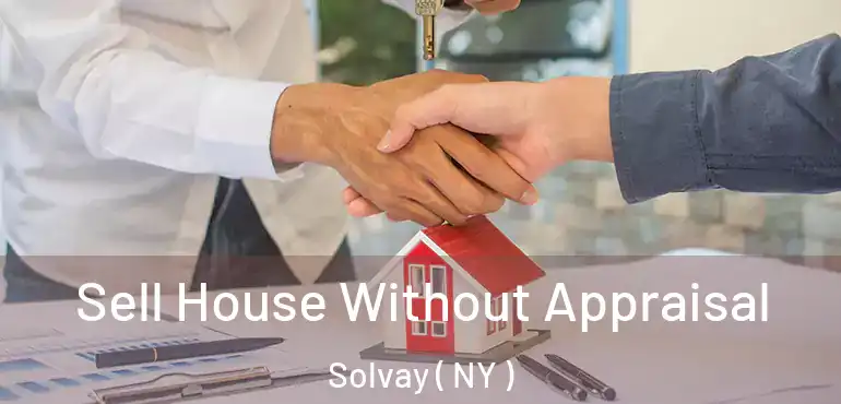  Sell House Without Appraisal Solvay ( NY )