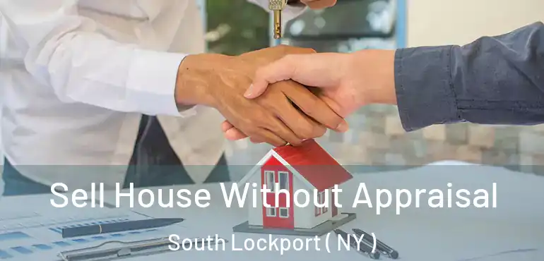  Sell House Without Appraisal South Lockport ( NY )