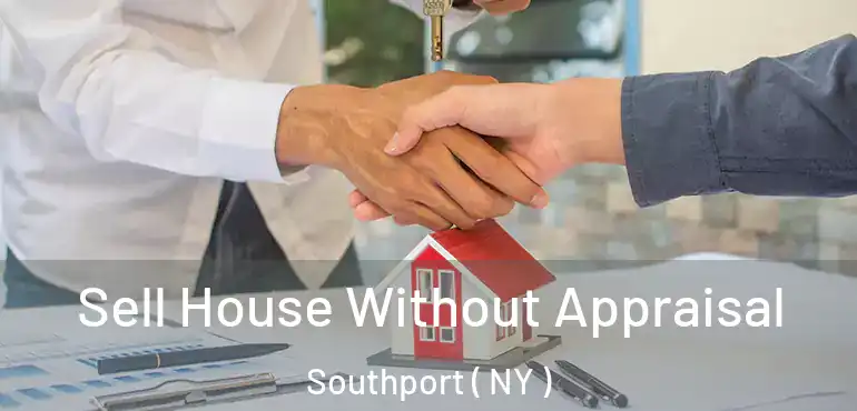  Sell House Without Appraisal Southport ( NY )
