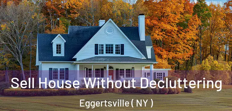  Sell House Without Decluttering Eggertsville ( NY )