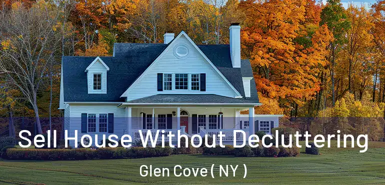  Sell House Without Decluttering Glen Cove ( NY )