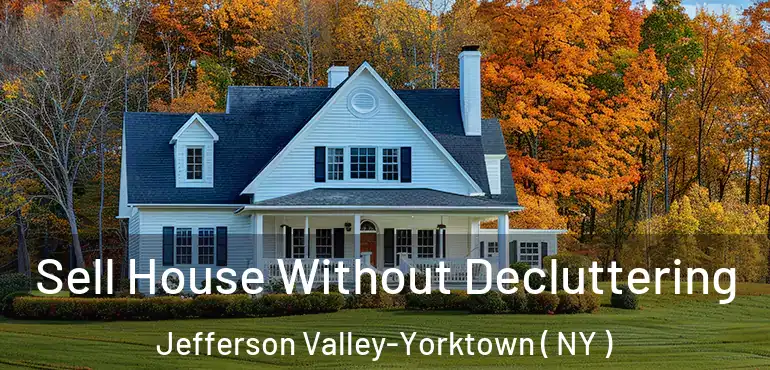  Sell House Without Decluttering Jefferson Valley-Yorktown ( NY )