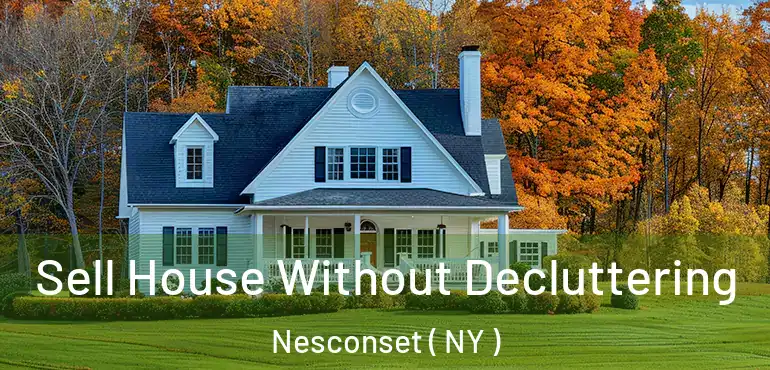  Sell House Without Decluttering Nesconset ( NY )