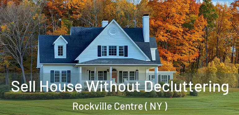  Sell House Without Decluttering Rockville Centre ( NY )