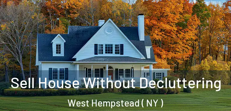  Sell House Without Decluttering West Hempstead ( NY )
