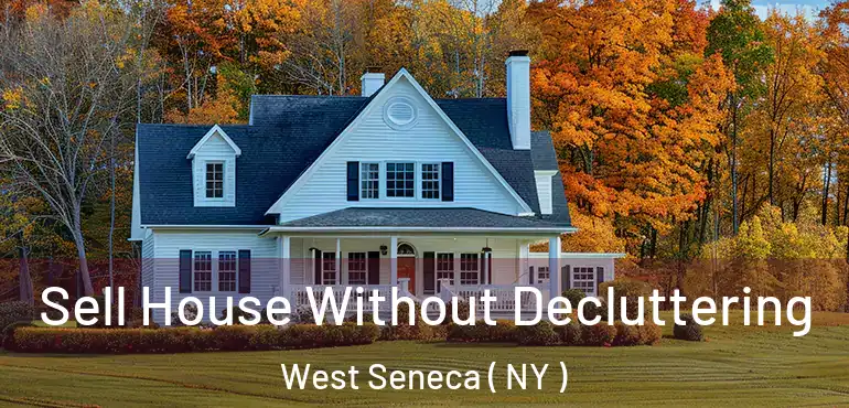  Sell House Without Decluttering West Seneca ( NY )