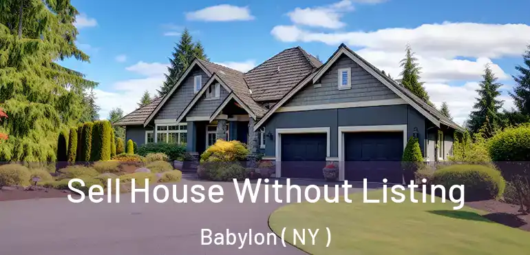  Sell House Without Listing Babylon ( NY )