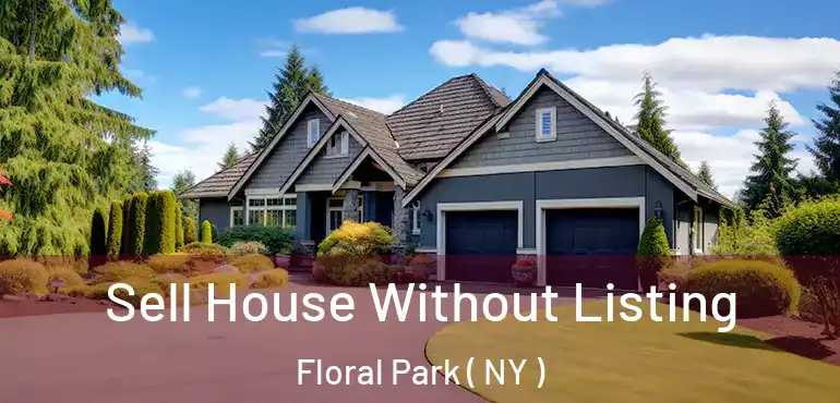  Sell House Without Listing Floral Park ( NY )