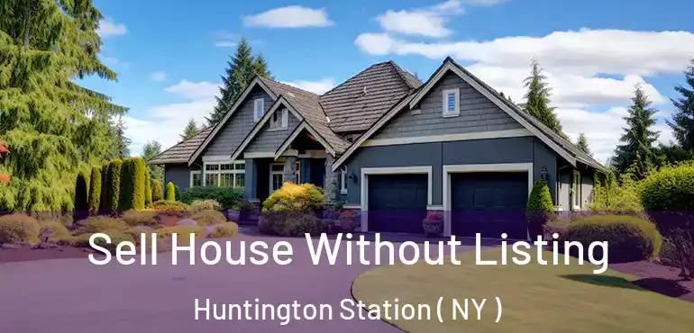  Sell House Without Listing Huntington Station ( NY )