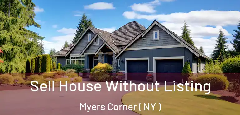  Sell House Without Listing Myers Corner ( NY )