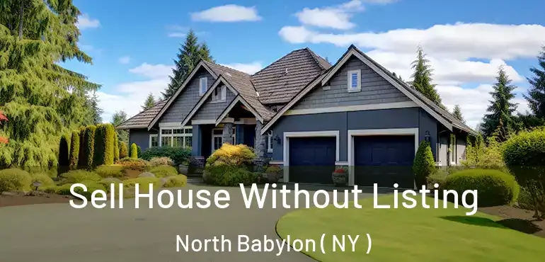  Sell House Without Listing North Babylon ( NY )